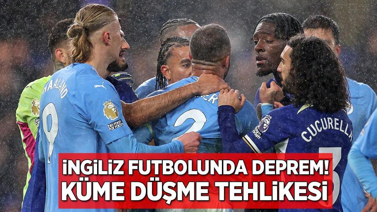 İngiltere’de büyük şok! Chelsea ve Manchester City küme düşme tehlikesiyle karşı karşıya