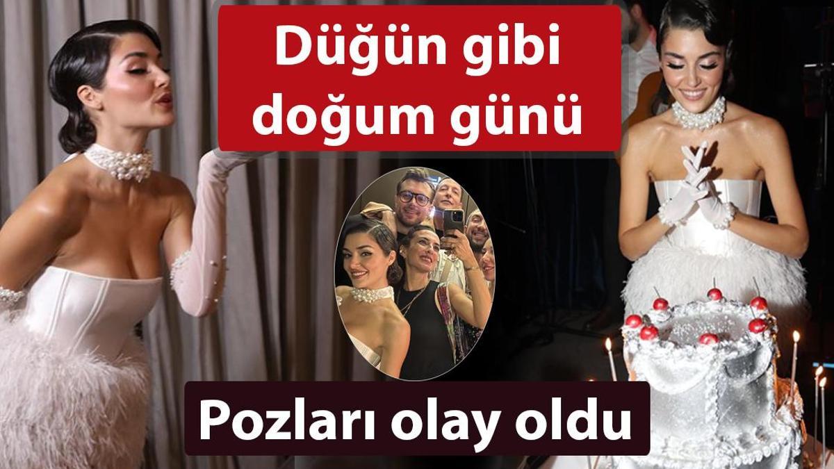 Hande Erçel’in düğün gibi doğum günü! 30’uncu yaş pozlarına beğeni yağdı