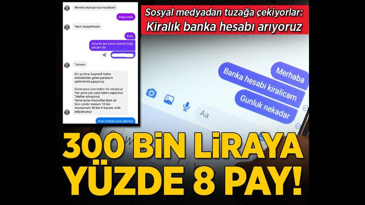 ‘Kiralık banka hesabı’ tuzağında şok detaylar: 300 bin liraya yüzde 8’lik pay!