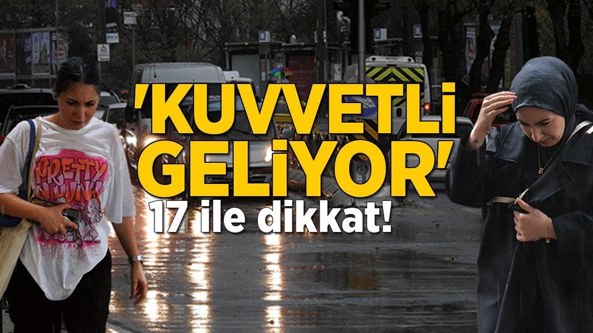 Meteoroloji ve Valilik’ten peş peşe uyarı: 17 ile dikkat! ‘Kuvvetli geliyor’