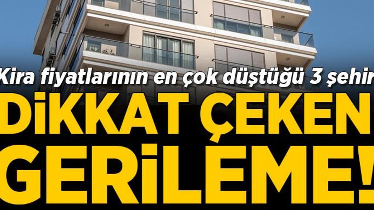 Kira fiyatlarının en çok gerilediği 3 şehir! İstanbul’daki düşüş dikkat çekti