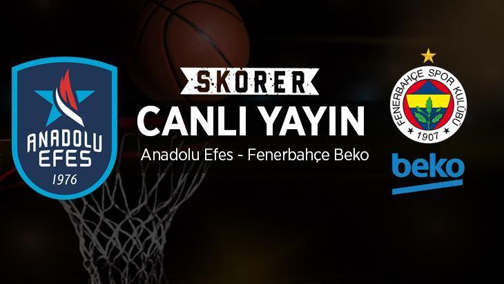 CANLI ANLATIM | Anadolu Efes – Fenerbahçe Beko