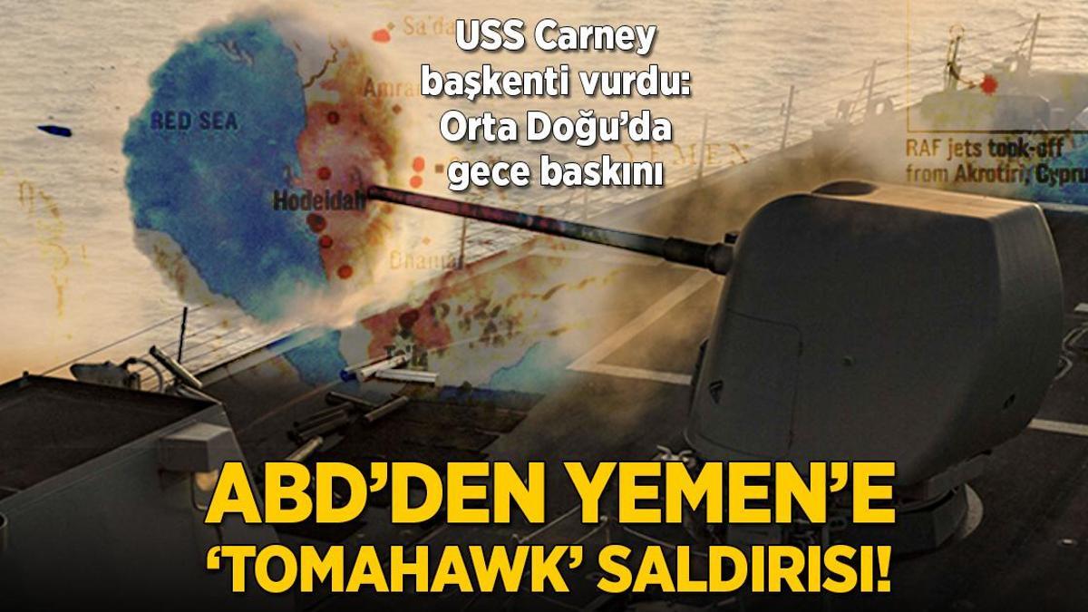 Gazze’deki savaşta son dakika… ABD’den Yemen’e ‘Tomahawk’ saldırısı! USS Carney başkenti vurdu, Orta Doğu’da gece baskını