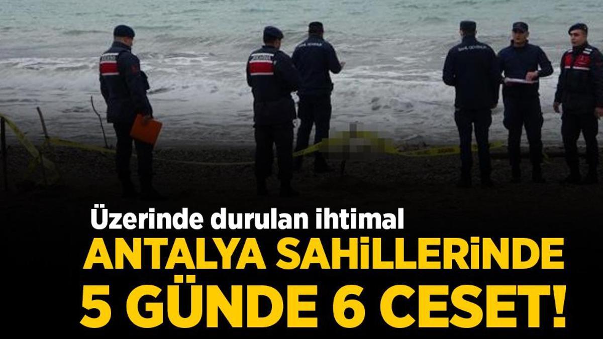Antalya’da sahillerde 5 günde 6 ceset! Üzerinde durulan ihtimal