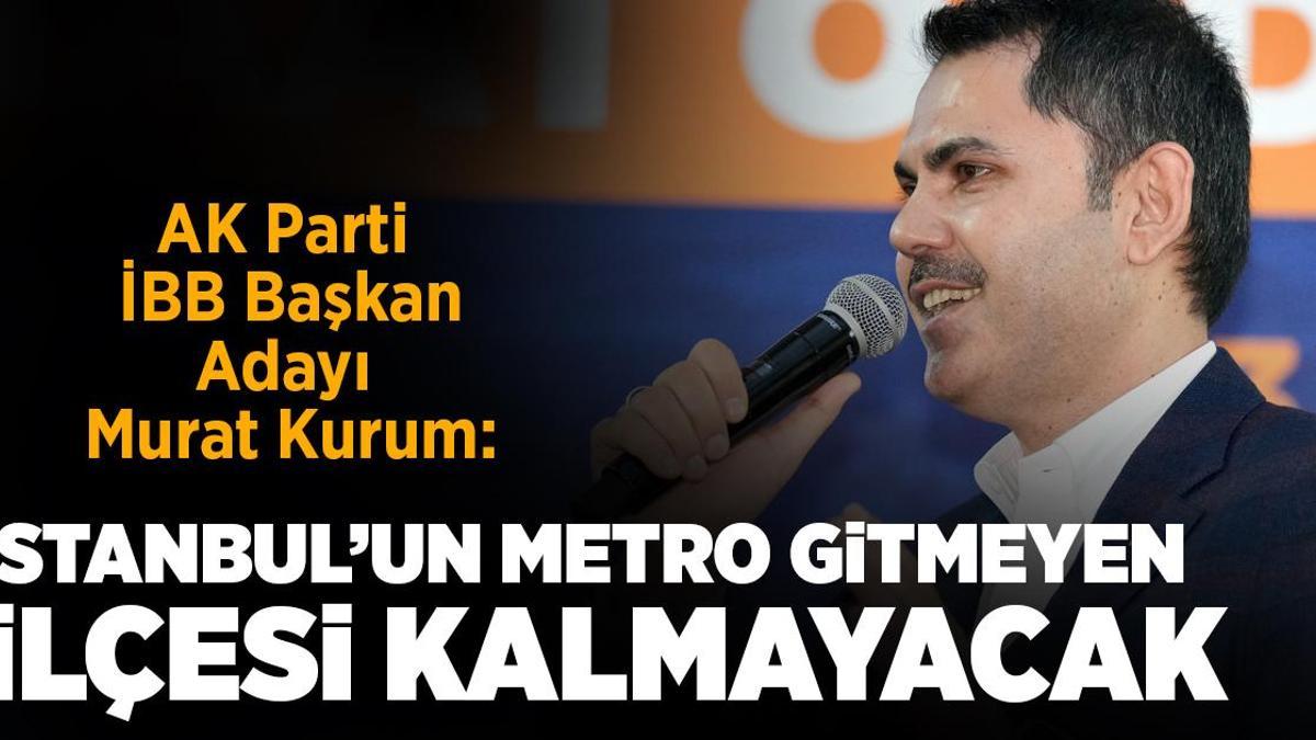 Murat Kurum: İstanbul’un metro gitmeyen ilçesi kalmayacak