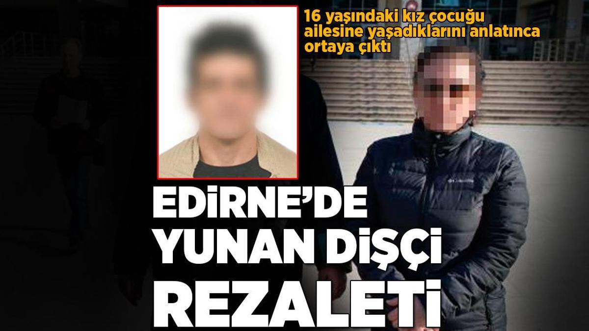 Edirne’de Yunan dişçi rezaleti! 16 yaşındaki kız çocuğu ailesine yaşadıklarını anlatınca ortaya çıktı