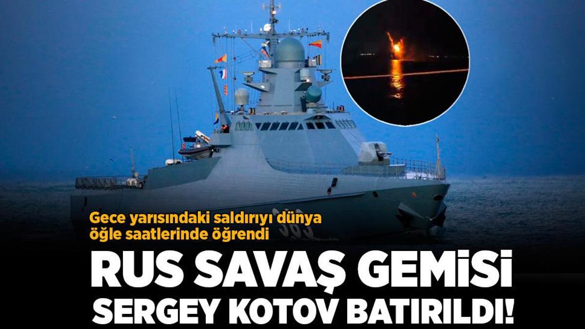 Rus savaş gemisi Sergey Kotov batırıldı! Gece yarısı gerçekleşen saldırı öğlen ortaya çıktı