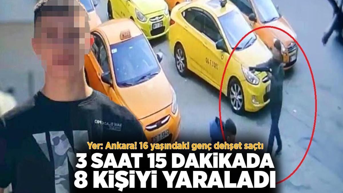 Yer: Ankara! 16 yaşındaki genç, 3 saat 15 dakikada 8 kişiyi yaraladı