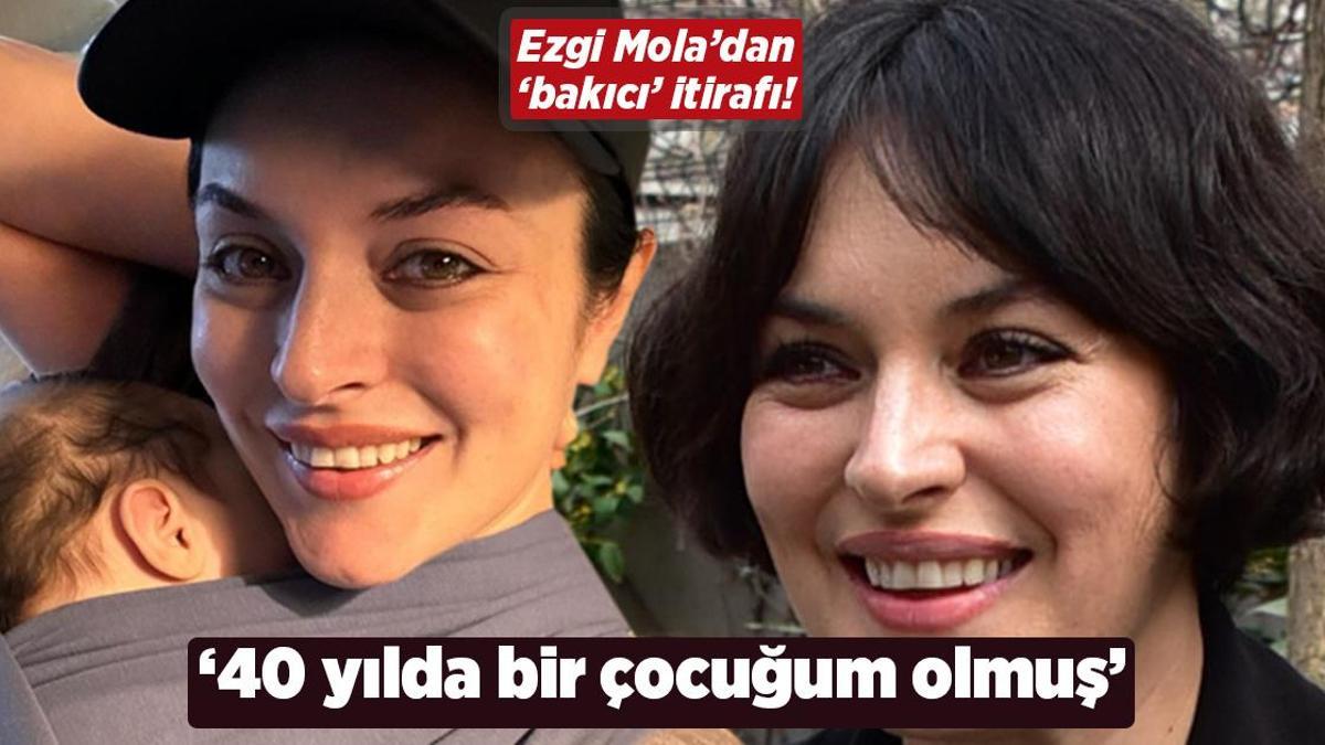 Ezgi Mola: 40 yılda bir çocuğum olmuş!