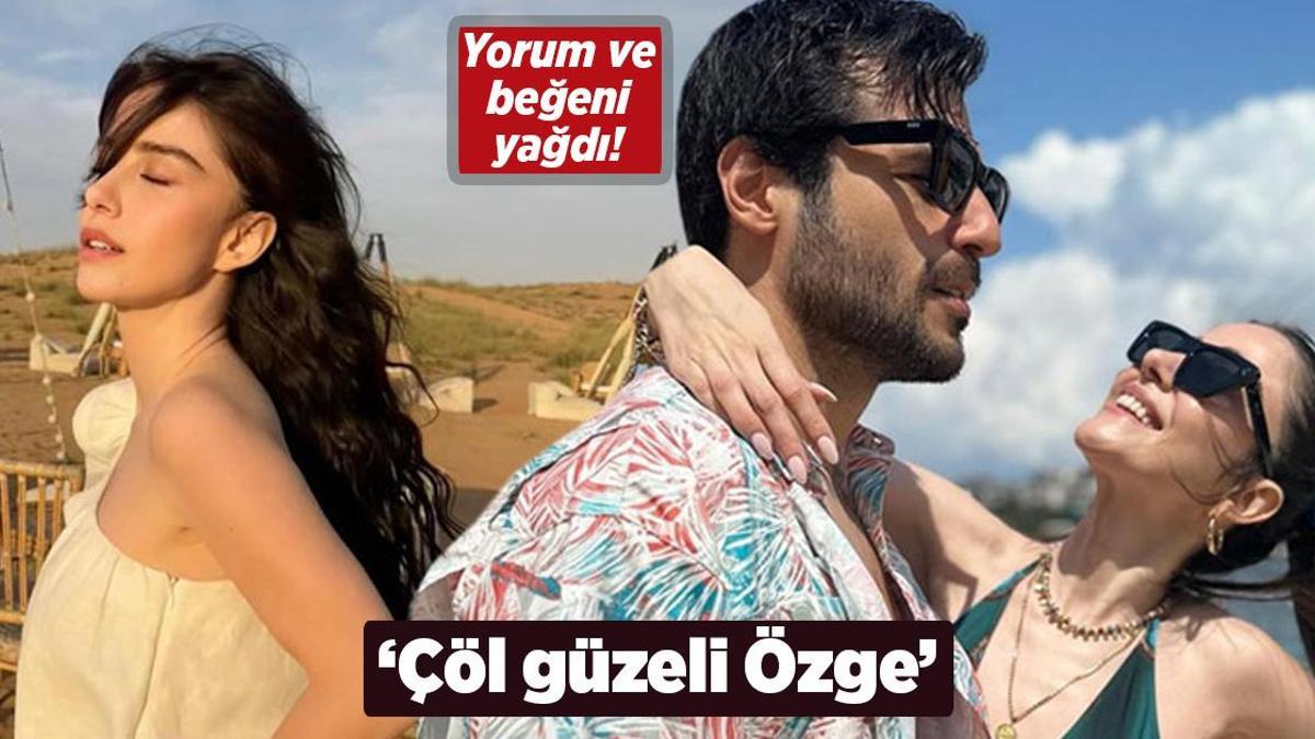 ‘Çöl güzeli Özge!’ Yorum ve beğeni yağdı