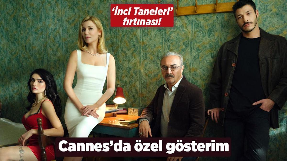 ‘İnci Taneleri’ne Cannes’da özel gösterim!