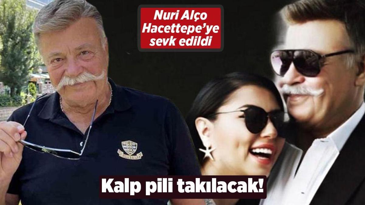 Nuri Alço, Hacettepe’ye sevk edildi! Kalp pili takılacak
