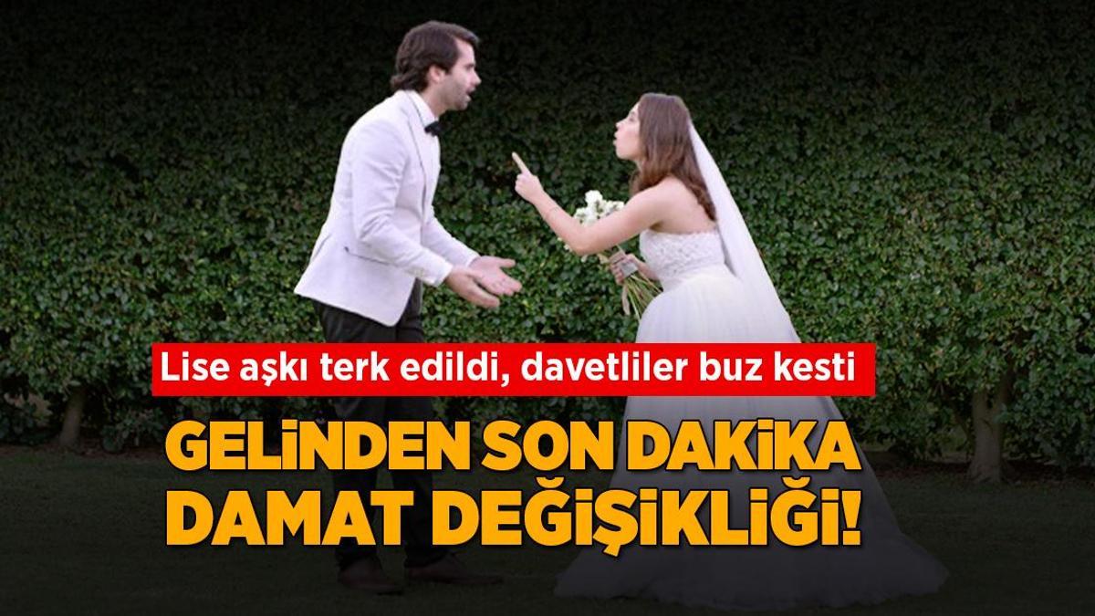 Gelinden son dakika damat değişikliği! Lise aşkını terk etti, davetliler neye uğradığını şaşırdı