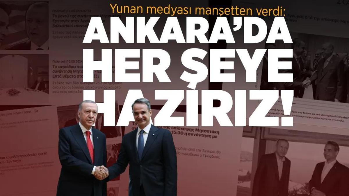 Yunan medyası manşetten verdi: Ankara’da… Her şeye hazırız!