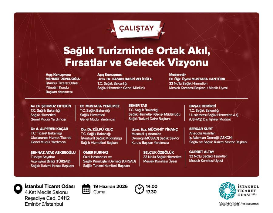 “Sağlık Turizminde Ortak Akıl, Fırsatlar ve Gelecek Vizyonu” Çalıştayı İstanbul Ticaret Odası’nda Düzenleniyor